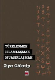 бесплатно читать книгу Türkleşmek, İslamlaşmak, Muasırlaşmak автора Зия Гёкальп