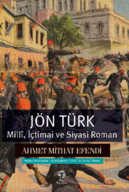 бесплатно читать книгу Jön Türk - Millî, İçtimai ve Siyasi Roman автора Ахмет Мидхат