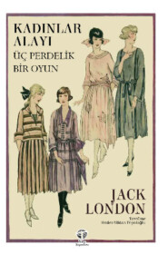 бесплатно читать книгу Kadınlar Alayı - Üç Perdelik Bir Oyun автора Джек Лондон