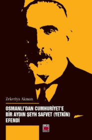 бесплатно читать книгу Osmanlı’dan Cumhuriyet’e Bir Aydın Şeyh Safvet (Yetkin) Efendi автора Zekeriya Akman