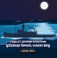 бесплатно читать книгу Çanakkale Kahramanlarının Hikâyeleri - Hayalet Geminin Komutanı: Yüzbaşı İsmail Hakkı Bey автора Kader Dede