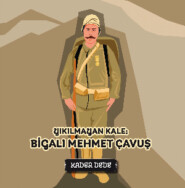 бесплатно читать книгу Çanakkale Kahramanlarının Hikâyeleri - Yıkılmayan Kale: Bigalı Mehmet Çavuş автора Kader Dede