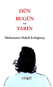 бесплатно читать книгу Dün, Bugün ve Yarın автора Muhammet Mehdi Erdoğmuş
