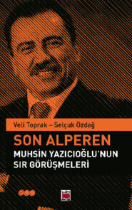 бесплатно читать книгу Son Alperen Muhsin Yazıcıoğlu’nun Sır Görüşmeleri автора Selçuk Özdağ