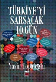 бесплатно читать книгу Türkiye’yi Sarsacak 10 Gün автора Yasin Topaloğlu