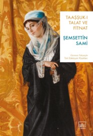 бесплатно читать книгу Taaşşuk-ı talat ve fitnat автора Sami Şemsettin