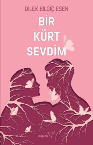 бесплатно читать книгу Bir kürt sevdim автора Dilek Bilgiç Esen