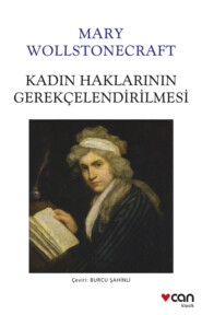 бесплатно читать книгу Kadın Haklarının Gerekçelendirilmesi автора Wollstonecraft Mary