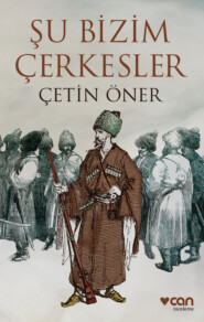 бесплатно читать книгу Şu Bizim Çerkesler автора Çetin Öner