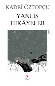бесплатно читать книгу Yanlış Hikayeler автора Kadri̇ Öztopçu