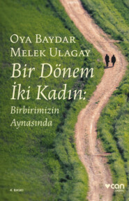 бесплатно читать книгу Bir Dönem İki Kadın: Birbirimizin Aynasında автора Melek Ulagay