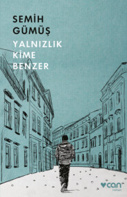бесплатно читать книгу Yalnızlık Kime Benzer автора Gümüş Semih
