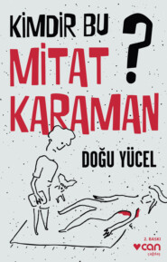 бесплатно читать книгу Kimdir Bu Mitat Karaman? автора Yücel Doğu