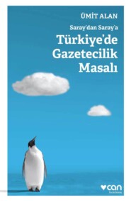 бесплатно читать книгу Saray'dan Saray'a Türkiye'de Gazetecilik Masalı автора Alan Ümit