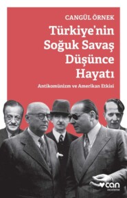 бесплатно читать книгу Türkiye'nin Soğuk Savaş Düşünce Hayatı автора Cangül Örnek