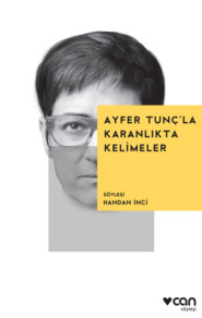 бесплатно читать книгу Ayfer Tunç’la Karanlıkta Kelimeler автора Tunç Ayfer