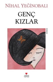бесплатно читать книгу Genç Kızlar автора Yeğinobalı Nihal