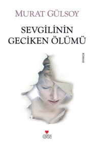 бесплатно читать книгу Sevgilinin Geciken Ölümü автора Gülsoy Murat
