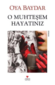 бесплатно читать книгу O Muhteşem Hayatınız автора Baydar Oya