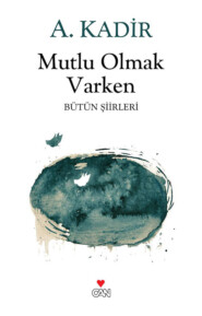 бесплатно читать книгу Mutlu Olmak Varken автора Kadir A.