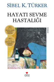 бесплатно читать книгу Hayatı Sevme Hastalığı автора Türker Sibel