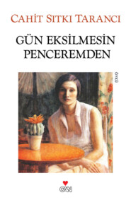 бесплатно читать книгу Gün Eksilmesin Penceremden автора Tarancı Cahit