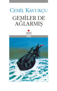 бесплатно читать книгу Gemiler de Ağlarmış автора Kavukçu Cemil