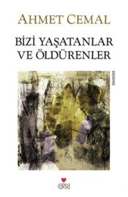 бесплатно читать книгу Bizi Yaşatanlar ve Öldürenler автора Ahmet Cemal