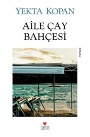 бесплатно читать книгу Aile Çay Bahçesi автора Kopan Yekta