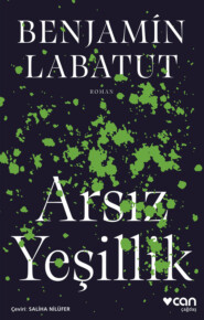 бесплатно читать книгу Arsız Yeşillik автора Benjamin Labatut