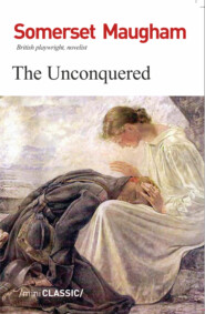 бесплатно читать книгу The Unconquered автора Сомерсет Моэм