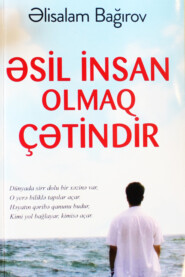 бесплатно читать книгу Əsil insan olmaq çətindir автора Bağırov Əlisalam