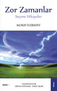 бесплатно читать книгу Zor Zamanlar автора Mukay Elebayev