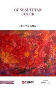 бесплатно читать книгу Güneşi Tutan Çocuk автора Sultan Raev