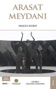 бесплатно читать книгу Arasat Meydanı автора Smagul Elubay