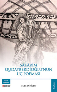 бесплатно читать книгу Şakarim Qudayberdioğlunun Üç Poeması автора Dirilen Şule