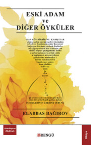 бесплатно читать книгу Eski Adam ve Diğer Öyküler автора Elabbas Bağırov