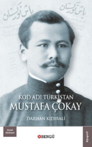 бесплатно читать книгу Kod Adı Türkistan: Mustafa Çokay автора Darhan Kıdırali