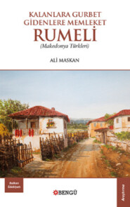 бесплатно читать книгу Kalanlara Gurbet Gidenlere Memleket Rumeli автора Ali Maskan