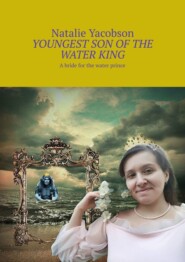 бесплатно читать книгу Youngest Son of the Water King. A bride for the water prince автора Natalie Yacobson