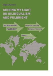 бесплатно читать книгу Shining My Light on Bilingualism and Fulbright автора Olga Litvinova