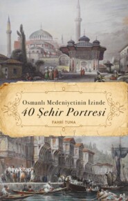 бесплатно читать книгу Osmanli Medeniyetinin Izinde 40 Şehir Portresi автора Fahri Tuna