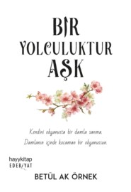 бесплатно читать книгу Bir Yolculuktur Aşk автора Betül Ak Örnek