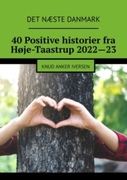 бесплатно читать книгу 40 Positive Historier fra Høje-Taastrup 2022—23 автора Knud Anker Iversen