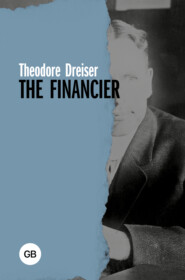 бесплатно читать книгу The Financier / Финансист автора Теодор Драйзер