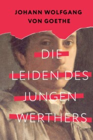 бесплатно читать книгу Die Leiden des jungen Werthers / Страдания юного Вертера автора Иоганн Вольфганг Гёте