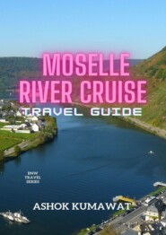 бесплатно читать книгу Moselle River Cruise Travel Guide автора Ashok Kumawat