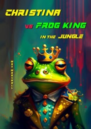 бесплатно читать книгу Christina vs Frog King in the Jungle автора Max Marshall
