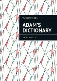 бесплатно читать книгу Adam’s Dictionary. Short novels автора Vahid Mammadli