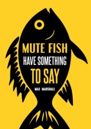 бесплатно читать книгу Mute Fish Have Something to Say автора Max Marshall